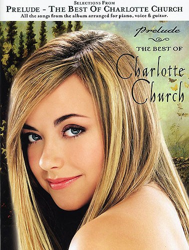 CHESTER MUSIC SELECTIONS FROM PRELUDE - THE BEST OF CHARLOTTE CHURCH - PVG