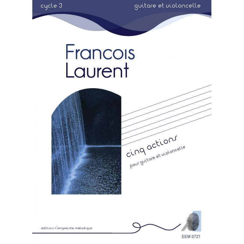 L'EMPREINTE MéLODIQUE LAURENT FRANCOIS - CINQ ACTIONS - GUITARE & VIOLONCELLE