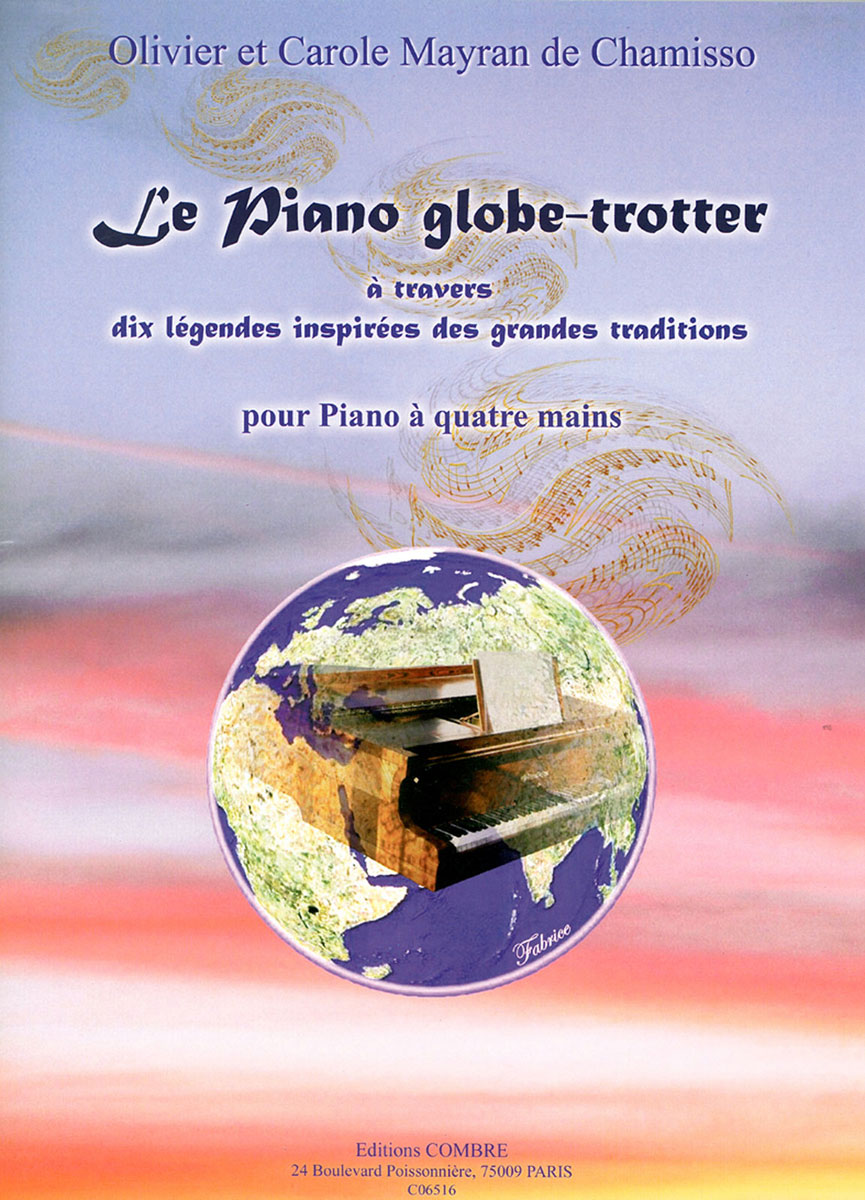 COMBRE MAYRAN DE CHAMISSO OLIVIER / MAYRAN DE CHAMISSO CAROLE - LE PIANO GLOBE-TROTTER - PIANO A 4 MAINS
