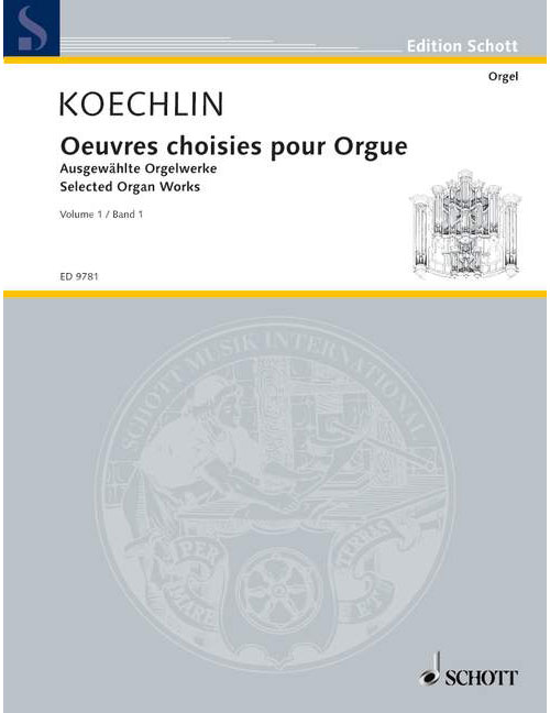 SCHOTT KOECHLIN CHARLES - SELECTED ORGAN WORKS VOL. 1 - ORGAN