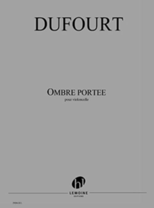 LEMOINE DUFOURT HUGUES - OMBRE PORTEE - VIOLONCELLE