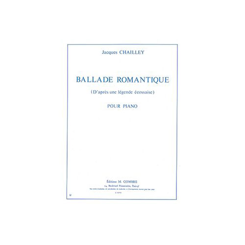 COMBRE CHAILLEY JACQUES - BALLADE ROMANTIQUE (D'APRES UNE LEGENDE ECOSSAISE) - PIANO