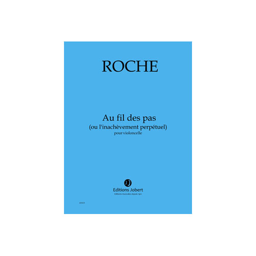 JOBERT ROCHE COLIN - AU FIL DES PAS (OU L'INACHEVEMENT PERPETUEL) - VIOLONCELLE