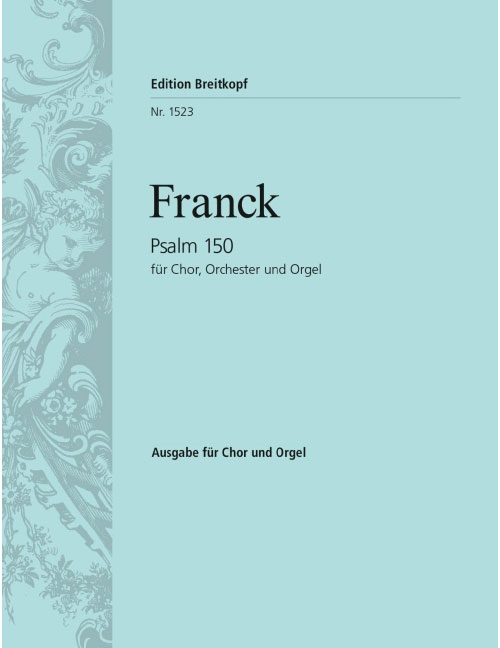 EDITION BREITKOPF FRANCK CESAR - PSALM 150 - PSAUME CI - CHOIR AND ORGAN