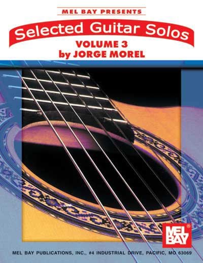 MEL BAY MOREL JORGE - SELECTED GUITAR SOLOS, VOLUME 3 - GUITAR