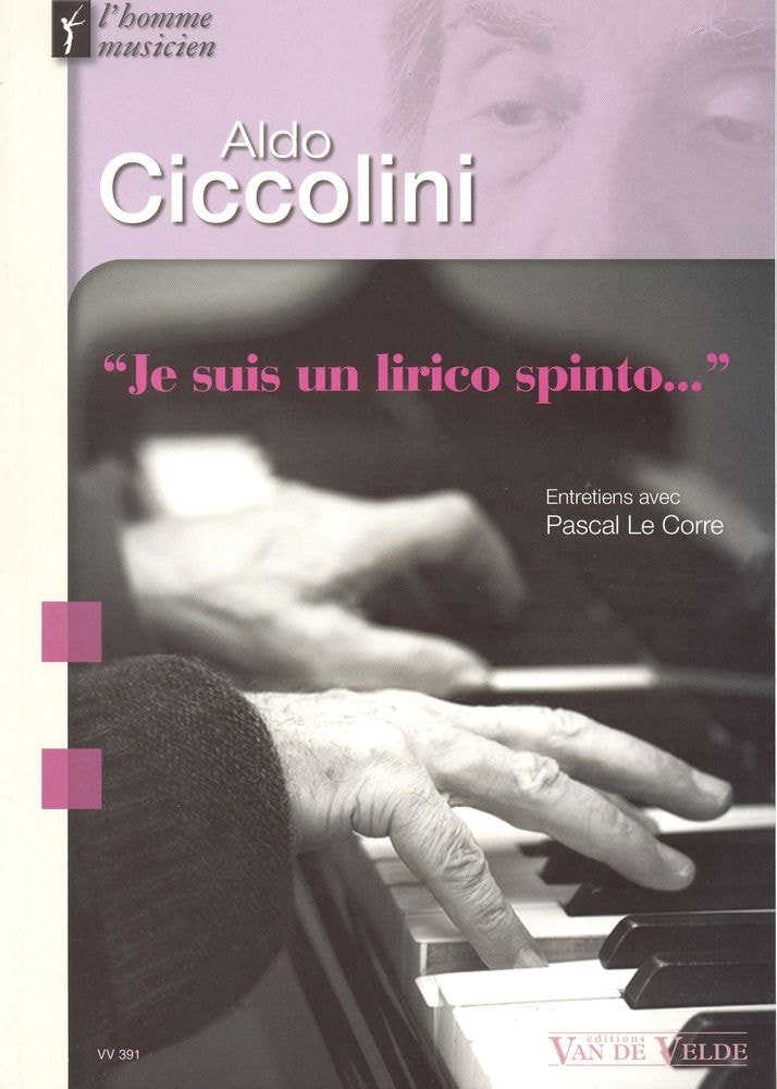 VAN DE VELDE LE CORRE PASCAL - ALDO CICCOLINI - JE SUIS UN LIRICO SPINTO... - PIANO