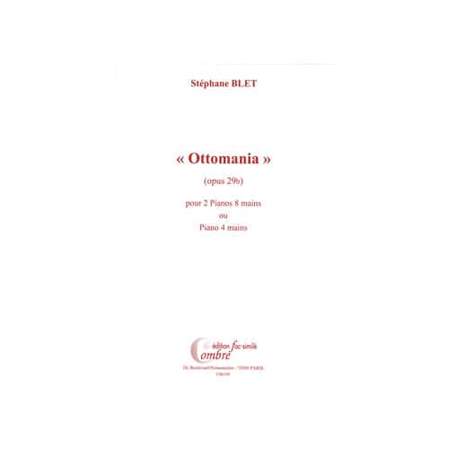 COMBRE BLET STEPHANE - OTTOMANIA OP.29B FAC-SIMILE - 2 PIANOS 8 MAINS OU PIANO 4 MAINS