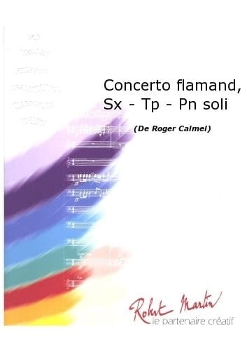 ROBERT MARTIN CALMEL R. - CONCERTO FLAMAND, SAXOPHONE - TROMPETTE - PIANO SOLI