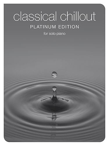 CHESTER MUSIC CLASSICAL CHILLOUT PLATINUM EDITION - PIANO SOLO