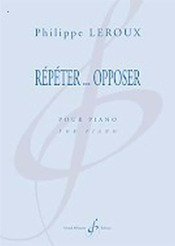 BILLAUDOT LEROUX PHILIPPE - REPETER... OPPOSER - PIANO