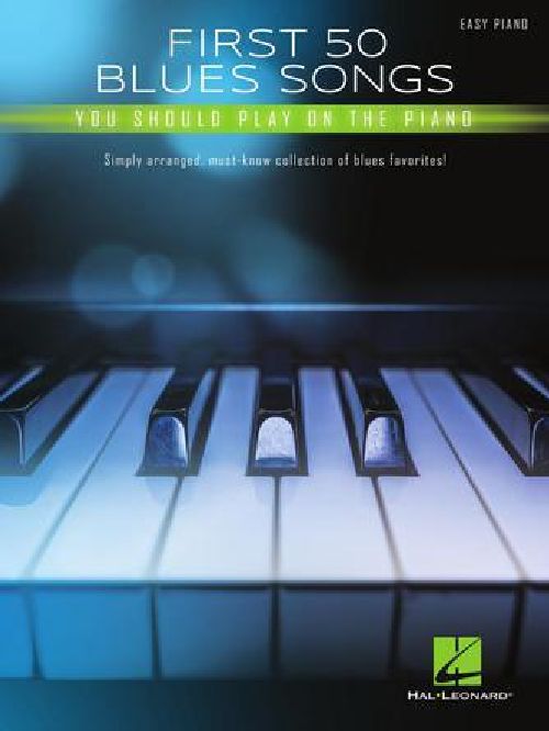 HAL LEONARD FIRST 50 BLUES SONGS YOU SHOULD PLAY ON THE PIANO - EASY PIANO
