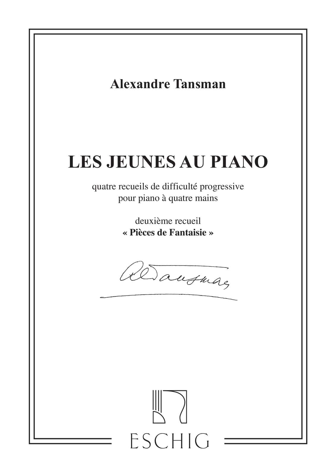 EDITION MAX ESCHIG TANSMAN A. - LES JEUNES AU PIANO, VO. 2 - PIECES DE FANTAISIE - PIANO 4 MAINS