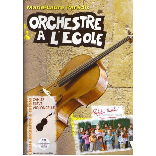 ROBERT MARTIN PARADIS MARIE-LAURE - ORCHESTRE A L'ECOLE - CAHIER ELEVE VIOLONCELLE