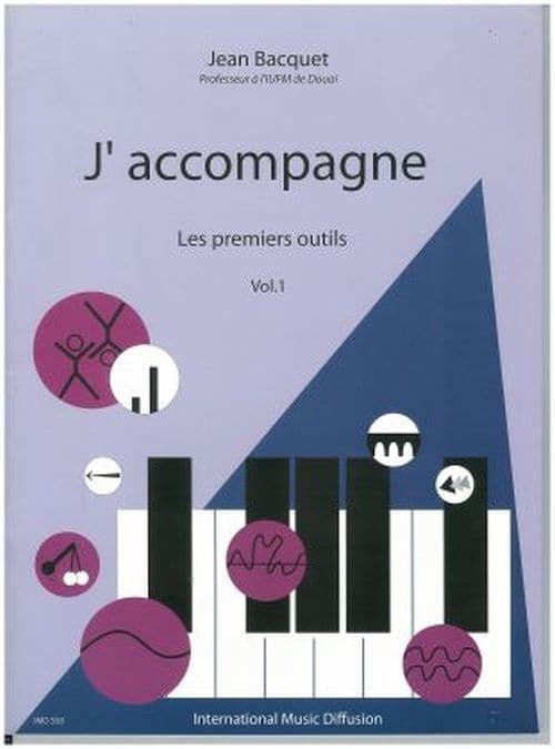 IMD ARPEGES BACQUET J. - J'ACCOMPAGNE VOL.1 (LES PREMIERS OUTILS) - PIANO 