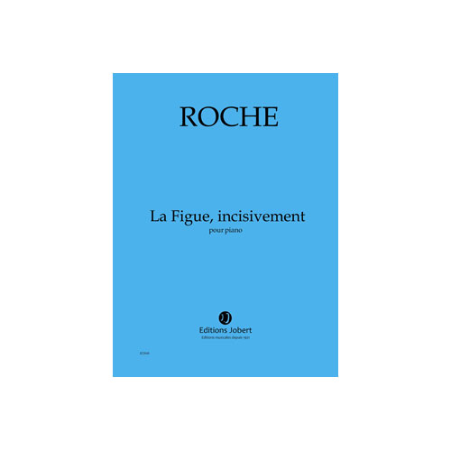 JOBERT ROCHE COLIN - LA FIGUE, INCISIVEMENT - PIANO