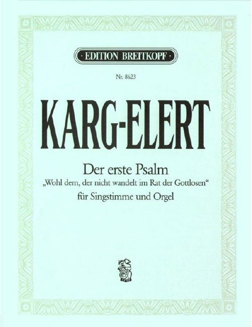 EDITION BREITKOPF KARG-ELERT SIGFRID - DER 1. PSALM ?WOHL DEM, DER? - SOPRANO, ORGAN