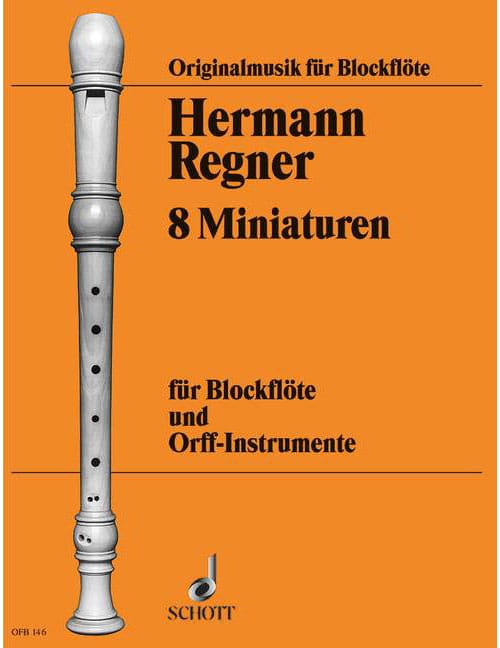 SCHOTT REGNER HERMANN - 8 MINIATURES - SOPRANO- OR TREBLE RECORDER AND ORFF-INSTRUMENTS