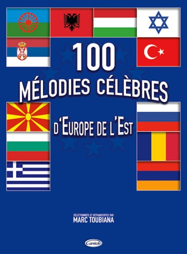 CARISCH TOUBIANA MARC - 100 MELODIES CELEBRES D'EUROPE DE L'EST - PAROLES ET ACCORDS 