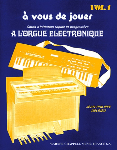 CHAPPELL J.P. DELRIEU - COURS D'INITIATION RAPIDE ET PROGRESSIVE A L'ORGUE ELECTRONIQUE VOL.1
