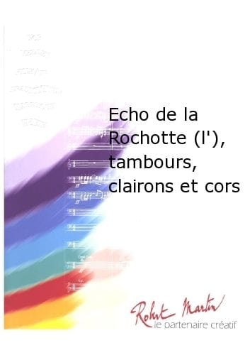 ROBERT MARTIN WAELE - ECHO DE LA ROCHOTTE (L'), TAMBOURS, CLAIRONS ET CORS