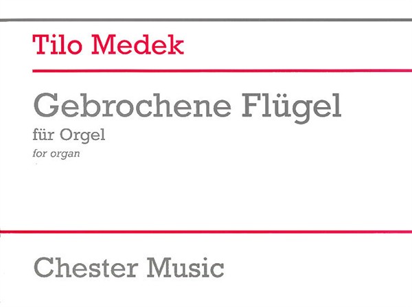 CHESTER MUSIC TILO MEDEK GEBROCHENE FLUGEL - ORGAN