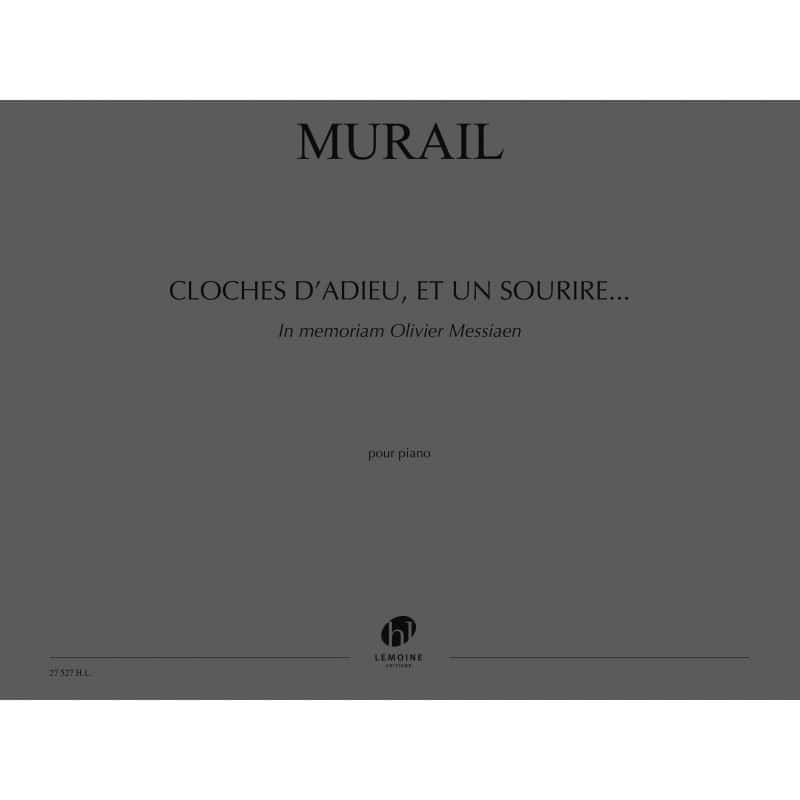 LEMOINE MURAIL TRISTAN - CLOCHES D'ADIEU, ET UN SOURIRE... IN MEMORIAM OLIVIER MESSIAEN - PIANO