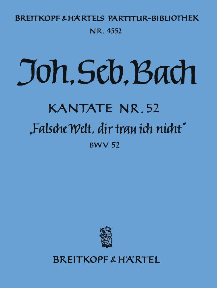 EDITION BREITKOPF BACH JOHANN SEBASTIAN - KANTATE 52 FALSCHE WELT, DIR - SOPRANO, MIXED CHOIR, ORCHESTRA