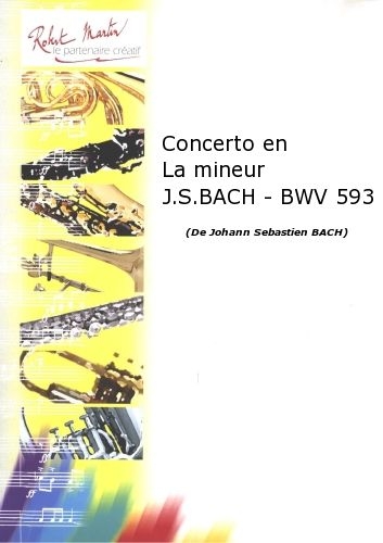 ROBERT MARTIN BACH J.S. - DEKYNDT J. - CONCERTO EN LA MINEUR J.S. BACH - BWV 593
