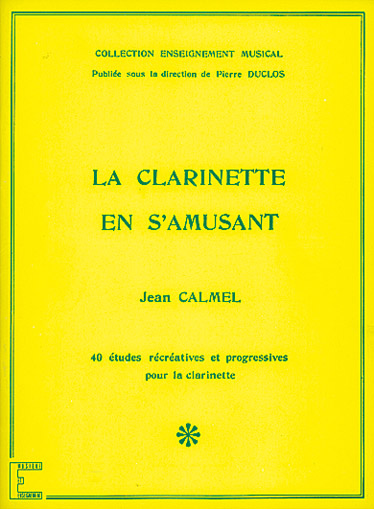 CARISCH CALMEL JEAN - LA CLARINETTE EN S'AMUSANT - CLARINETTE