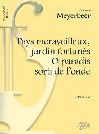 CARISCH MEYERBEER G. - PAYS MERVEILLEUX, JARDIN FORTUNE O PARADIS SORTI DE L'ONDE - PIANO, VOIX TENOR