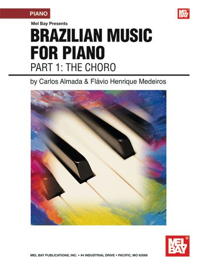 MEL BAY ALMADA CARLOS - BRAZILIAN MUSIC FOR PIANO: PART 1 - THE CHORO - KEYBOARD