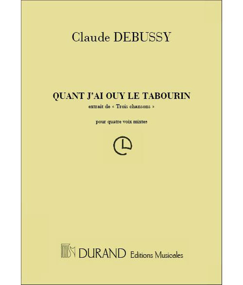 DURAND DEBUSSY - 3 CHANSONS..QUAND J'AY OUY LE TABOURIN - 4 VOIX MIXTES