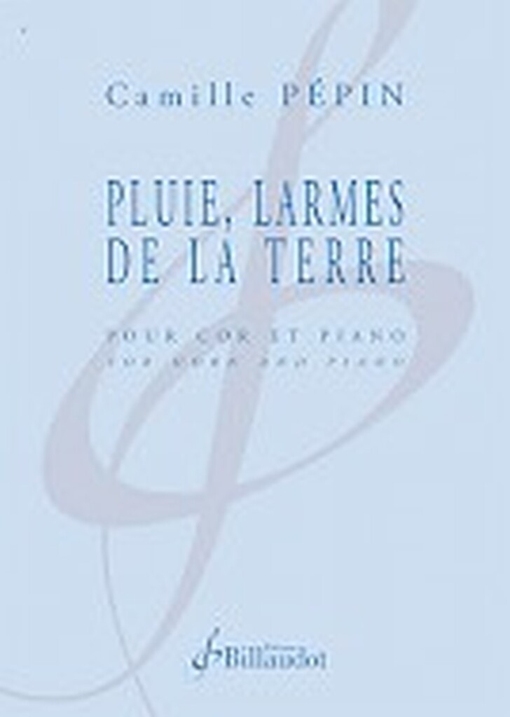 BILLAUDOT PEPIN CAMILLE - PLUIE, LARMES DE LA TERRE - COR & PIANO