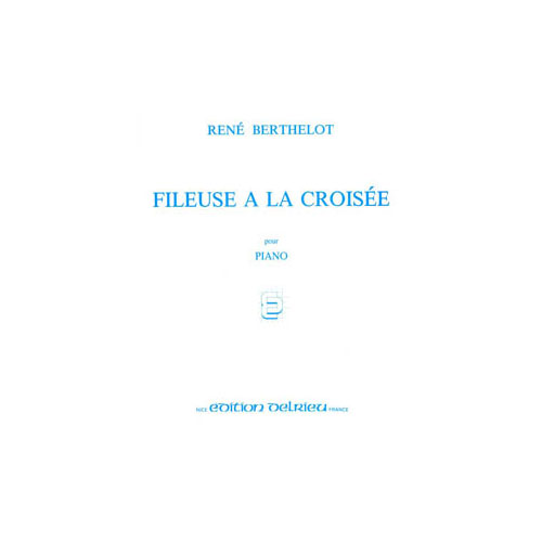 EDITION DELRIEU BERTHELOT RENE - FILEUSE A LA CROISEE - PIANO