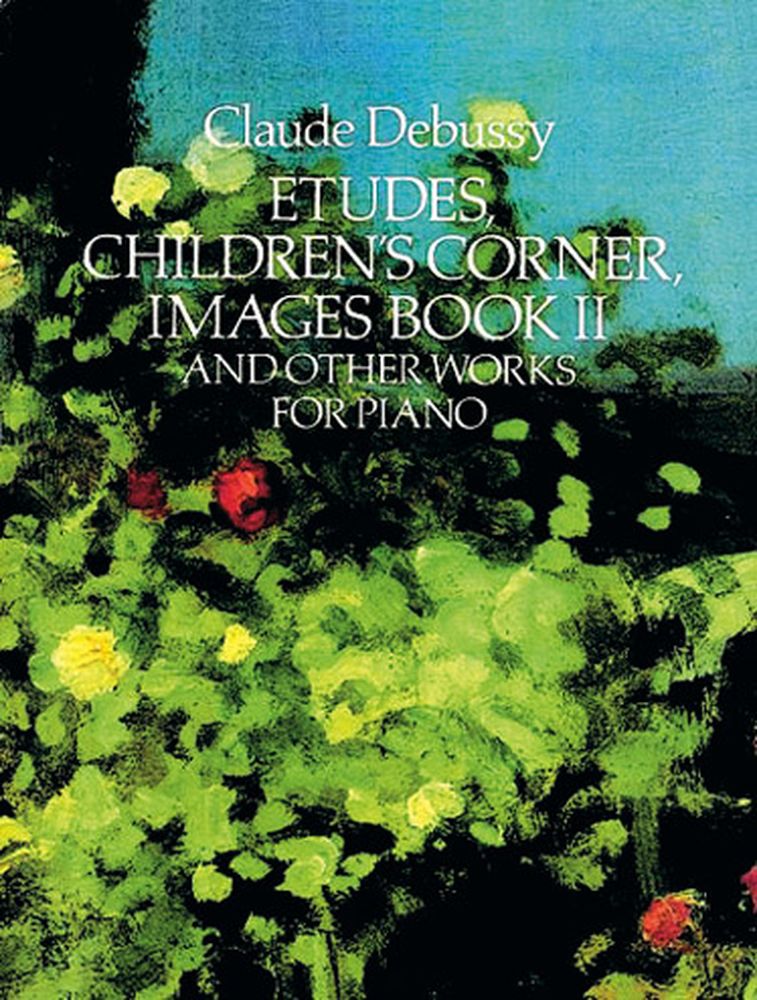 DOVER DEBUSSY C. - ETUDES CHILDREN'S CORNER, IMAGE BOOK 2 AND OTHER WORKS - PIANO