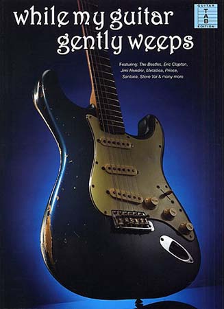 WISE PUBLICATIONS WHILE MY GUITAR GENTLY WEEPS - GUITAR TAB 