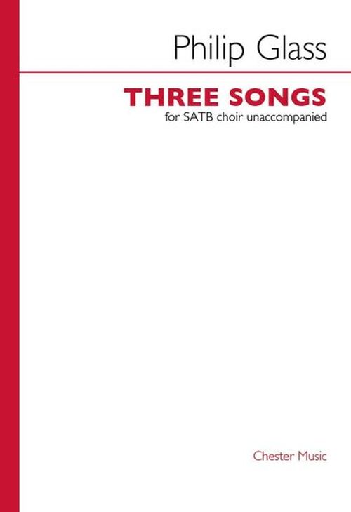 CHESTER MUSIC GLASS PH. - THREE SONGS - SATB