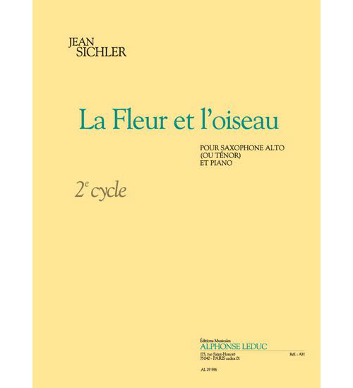LEDUC SICHLER J. - LA FLEUR ET L'OISEAU (CYCLE 2) - SAXOPHONE ALTO OU TENOR, PIANO 