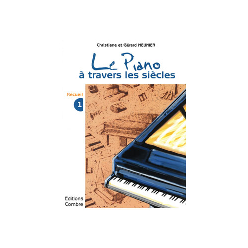 COMBRE MEUNIER CHRISTIANE / MEUNIER GERARD - LE PIANO A TRAVERS LES SIECLES VOL.1 - PIANO