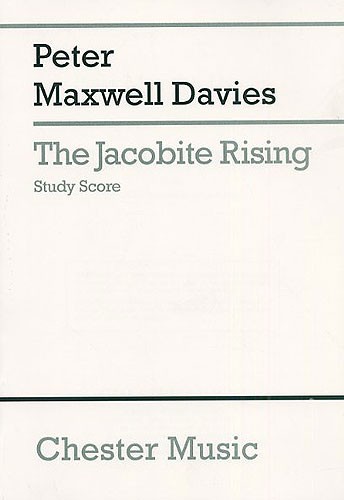 CHESTER MUSIC MAXWELL DAVIES PETER - THE JACOBITE RISING FOR SATB SOLI, CHORUS AND ORCHESTRA - STUDY SCORE