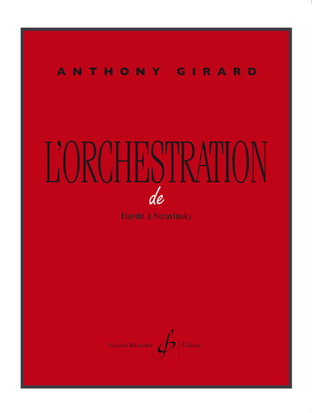 BILLAUDOT GIRARD ANTHONY - L'ORCHESTRATION DE HAYDN A STRAVINSKY