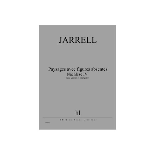 JOBERT JARRELL MICHAEL - PAYSAGES AVEC FIGURES ABSENTES - NACHLESE IV - VIOLON ET ORCHESTRE
