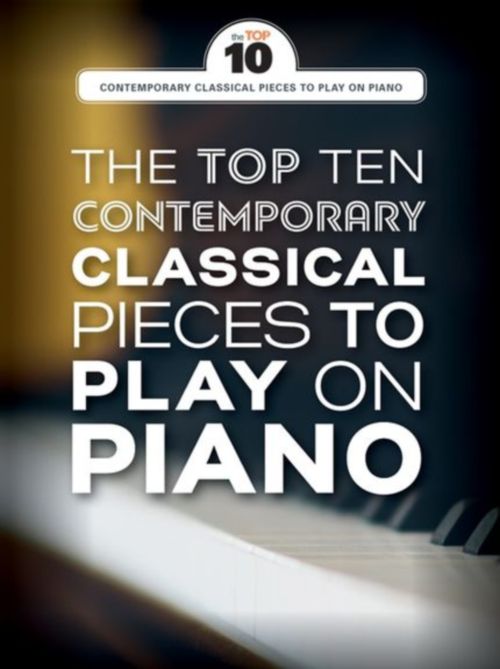 WISE PUBLICATIONS THE TOP TEN CONTEMPORARY CLASSICAL PIECES TO PLAY ON PIANO