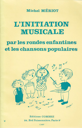 COMBRE MERIOT MICHEL - L'INITIATION MUSICALE PAR LES RONDES ENFANTINES ET LES CHANSONS