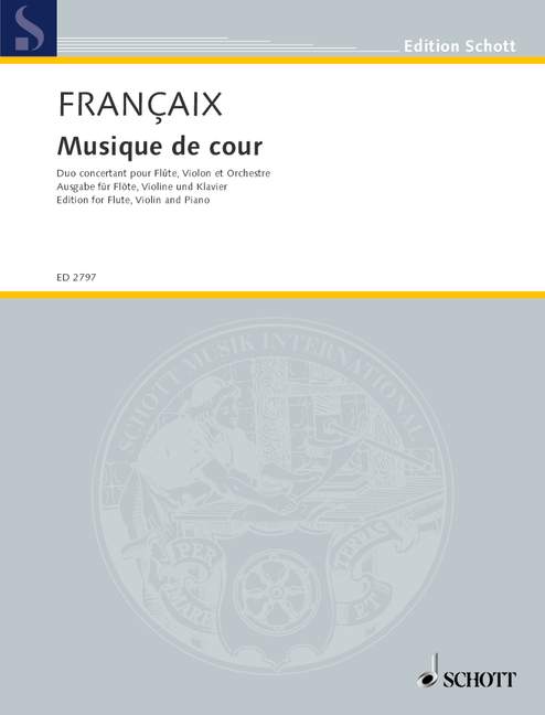 SCHOTT FRANCAIX JEAN - MUSIQUE DE COUR - FLUTE, VIOLIN AND ORCHESTRA