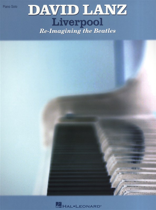 HAL LEONARD LANZ DAVID LIVERPOOL RE-IMAGINING THE BEATLES - PIANO SOLO