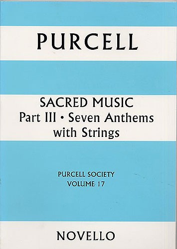 NOVELLO PURCELL HENRY - SACRED MUSIC PART III - SEVEN ANTHEMS WITH STRINGS - PURCELL SOCIETY VOLUME 17 - SAT