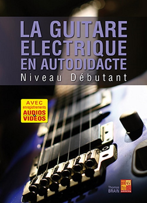 PLAY MUSIC PUBLISHING BRAIN THOMAS - LA GUITARE ELECTRIQUE EN AUTODIDACTE NIVEAU DEBUTANT