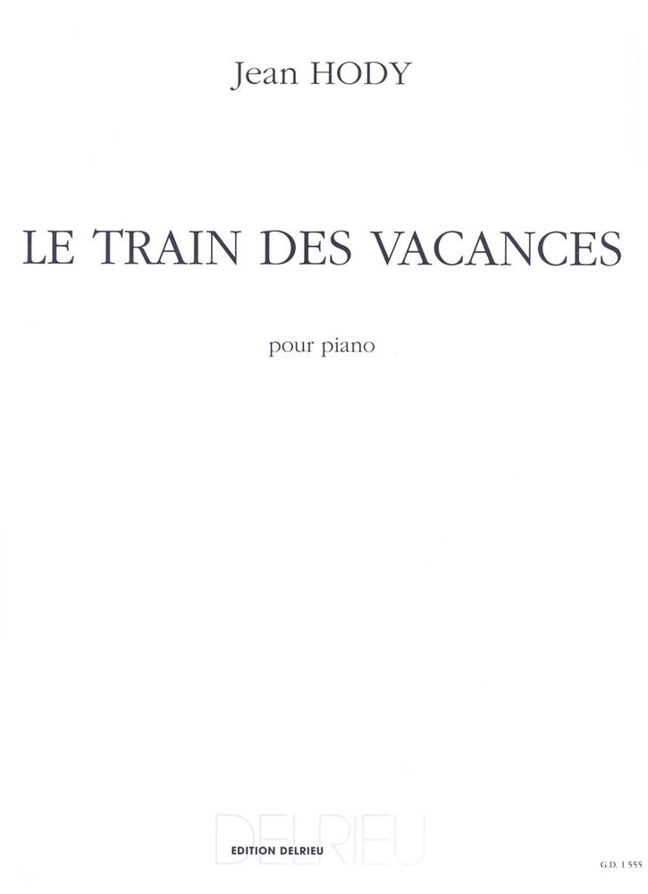 EDITION DELRIEU HODY JEAN - TRAIN DES VACANCES (LE) - PIANO