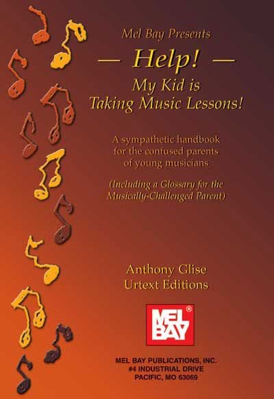 MEL BAY GLISE ANTHONY - HELP! MY KID IS TAKING MUSIC LESSONS - ALL INSTRUMENTS